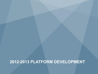 2012-2013 PLATFORM DEVELOPMENT
23           Copyright © 2009 Juniper Networks, Inc.   www.juniper.net
 