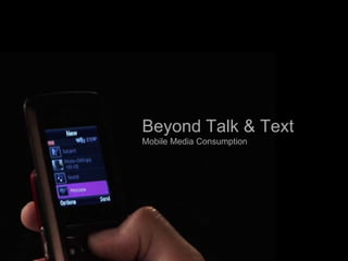 Beyond Talk Consumption Text
     Beyond Talk &
     Mobile Media
                  & Text
   Mobile Media Consumption




                               2
 