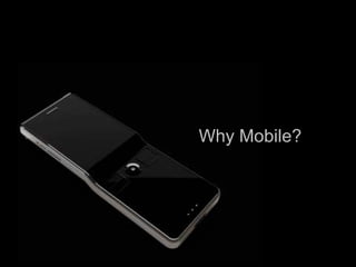 Why Mobile?




              20
 