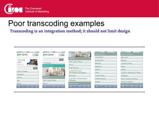 Poor transcoding examples
Transcoding is an integration method; it should not limit design
 
