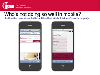 Who’s not doing so well in mobile?
Deloitte key functionality missing




 • Very basic mobile site
 • Contains general st...