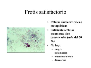 Insatisfactoria (especificar razón): Muestra rechazada/no procesada (especificar) Procesada y examinada, pero insatisfactoria (especificar razón)