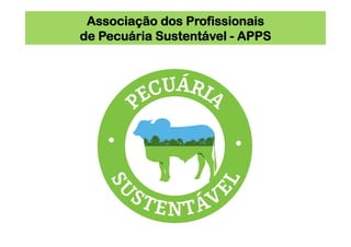 Associação dos Profissionais
de Pecuária Sustentável - APPS
 