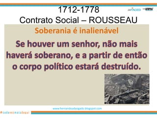 1712-1778
Contrato Social – ROUSSEAU
   Soberania é inalienável




       www.hernandoadvogado.blogspot.com
                                           37
 