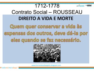 1712-1778
Contrato Social – ROUSSEAU
  DIREITO A VIDA E MORTE




       www.hernandoadvogado.blogspot.com
                                           48
 