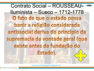 Contrato Social – ROUSSEAU-
Iluminista – Sueco – 1712-1778




        www.hernandoadvogado.blogspot.com
                                            98
 