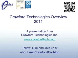 Crawford Technologies Overview2011 A presentation fromCrawford Technologies Inc. www.crawfordtech.com Follow, Like and Join us at about.me/CrawfordTechInc 