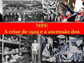Período entre as guerras (1919-
1939)
A crise de 1929 e a ascensão dos
regimes totalitários
 