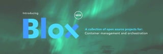 Introducing
NEW
A collection of open source projects for:
Container management and orchestration
 