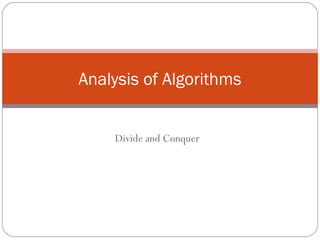 Divide and Conquer
Analysis of Algorithms
 