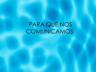 PARA QU É NOS COMUNICAMOS  