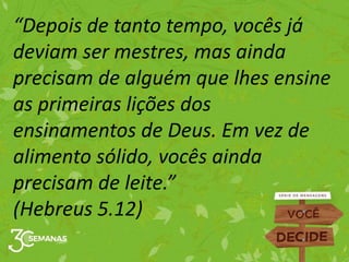 “Depois de tanto tempo, vocês já
deviam ser mestres, mas ainda
precisam de alguém que lhes ensine
as primeiras lições dos
...