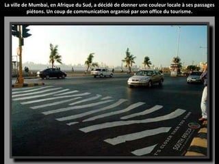 La ville de Mumbai, en Afrique du Sud, a décidé de donner une couleur locale à ses passages piétons. Un coup de communication organisé par son office du tourisme.   