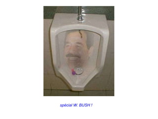 spécial W. BUSH !
 