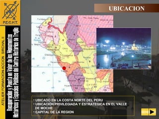 UBICADO EN LA COSTA NORTE DEL PERU UBICACIÓN PRIVILEGIADA Y ESTRATEGICA EN EL VALLE DE MOCHE CAPITAL DE LA REGION UBICACION  