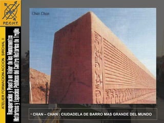 CHAN – CHAN : CIUDADELA DE BARRO MAS GRANDE DEL MUNDO 