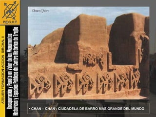 CHAN – CHAN : CIUDADELA DE BARRO MAS GRANDE DEL MUNDO 
