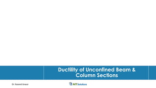 Dr. Naveed Anwar
Ductility of Unconfined Beam &
Column Sections
 