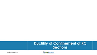 Dr. Naveed Anwar
Ductility of Confinement of RC
Sections
 