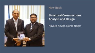 Dr. Naveed Anwar
6
New Book
Structural Cross-sections
Analysis and Design
Naveed Anwar, Fawad Najam
 