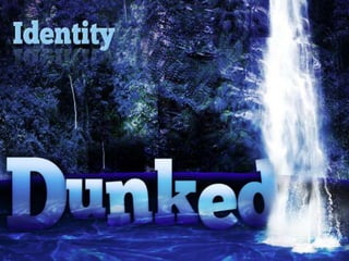 Dunked: Identity
