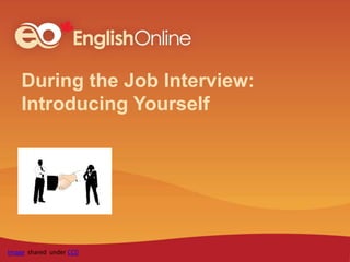 During the Job Interview:
Introducing Yourself
Image shared under CC0
 