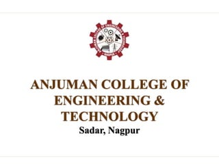 ANJUMAN COLLEGE OF
ENGINEERING &
TECHNOLOGY
Sadar, Nagpur
 