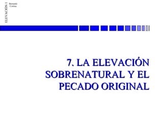 7. LA ELEVACIÓN SOBRENATURAL Y EL PECADO ORIGINAL 