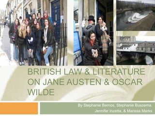 British law & literatureon janeausten & oscarwilde By Stephanie Berrios, Stephanie Buscema,  Jennifer Inzetta, & Marissa Marks 