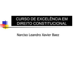 Narciso Leandro Xavier Baez CURSO DE EXCELÊNCIA EM DIREITO CONSTITUCIONAL 