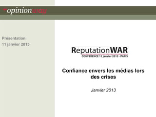 Présentation
11 janvier 2013




                  Confiance envers les médias lors
                             des crises

                             Janvier 2013
 