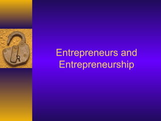 Entrepreneurs and
Entrepreneurship
 