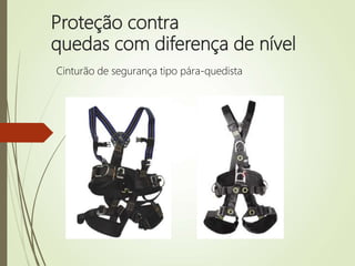 Proteção contra
quedas com diferença de nível
Cinturão de segurança tipo pára-quedista
 