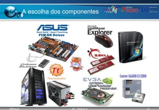 @ffaísca AC - Módulo 2 13
A escolha dos componentes
 