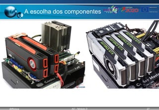 @ffaísca AC - Módulo 2 27
A escolha dos componentes
 