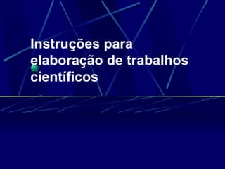 Instruções para elaboração de trabalhos científicos 
