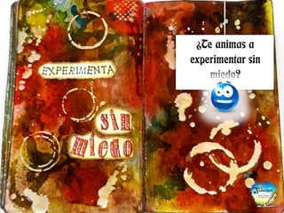 ¿Te animas a experimentar sin miedo?  