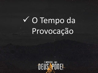 O Tempo da
Provocação
 