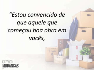 “Estou convencido de
que aquele que
começou boa obra em
vocês,
 
