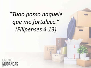 “Tudo posso naquele
que me fortalece.”
(Filipenses 4.13)
 
