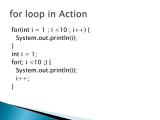 for(inti = 1 ; i <10 ; i++) {System.out.println(i);}inti = 1;for(; i <10 ;) {System.out.println(i);i++;}for loop in Action