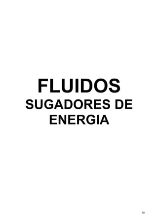 FLUIDOS
SUGADORES DE
   ENERGIA




               50
 