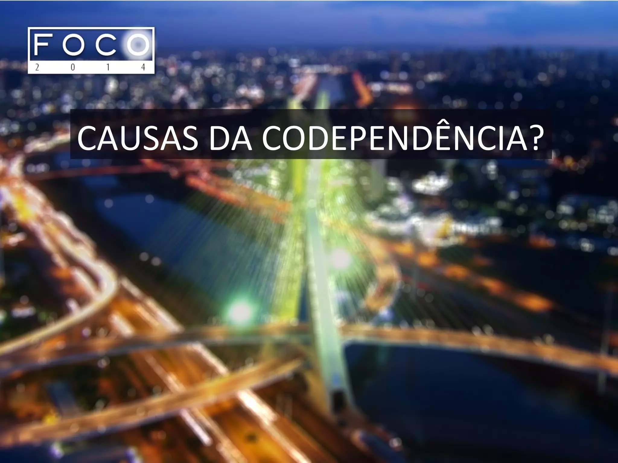 CAUSAS DA CODEPENDÊNCIA?
 