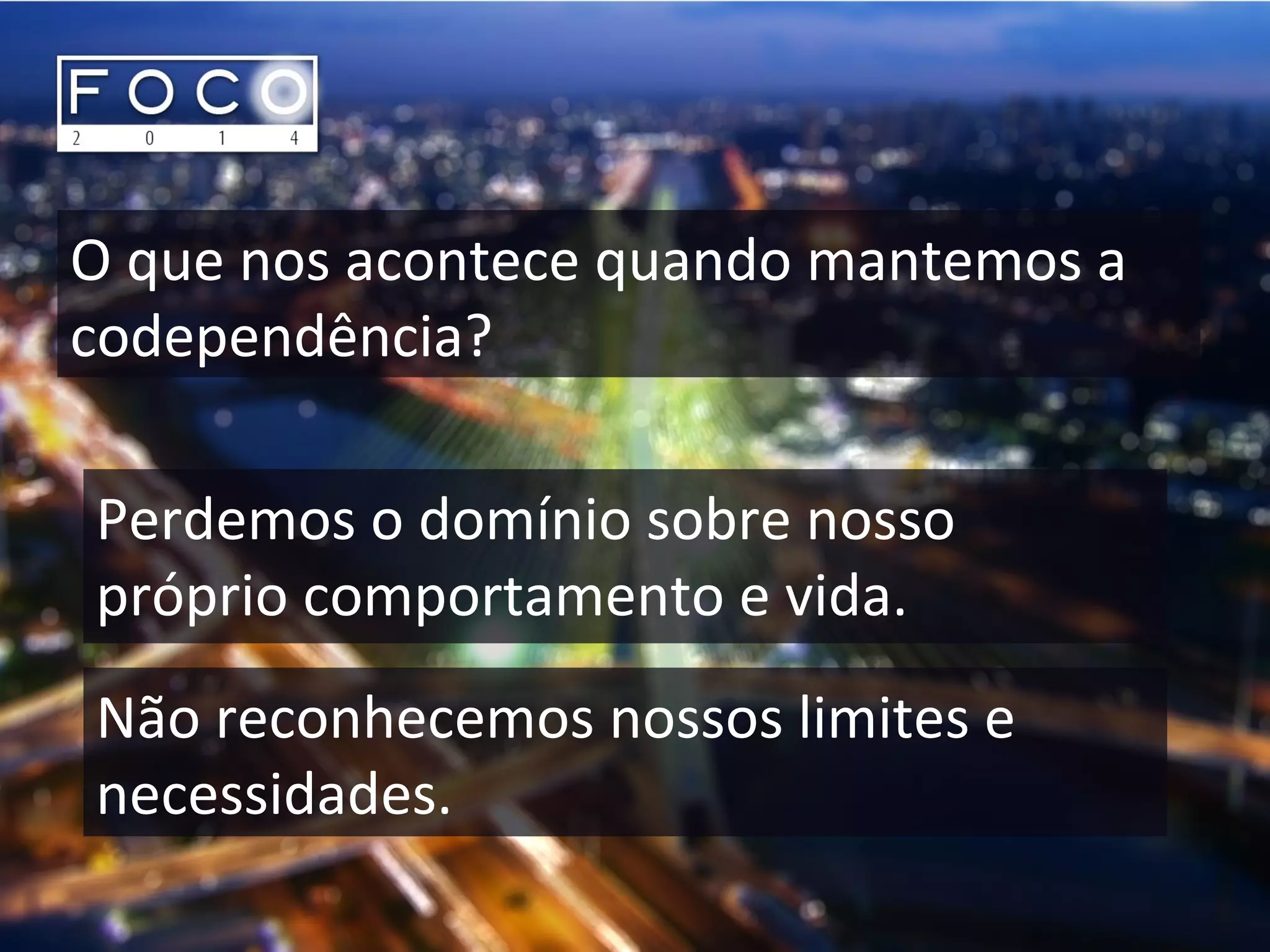 O que nos acontece quando mantemos a
codependência?
Perdemos o domínio sobre nosso
próprio comportamento e vida.
Não reconhecemos nossos limites e
necessidades.
 