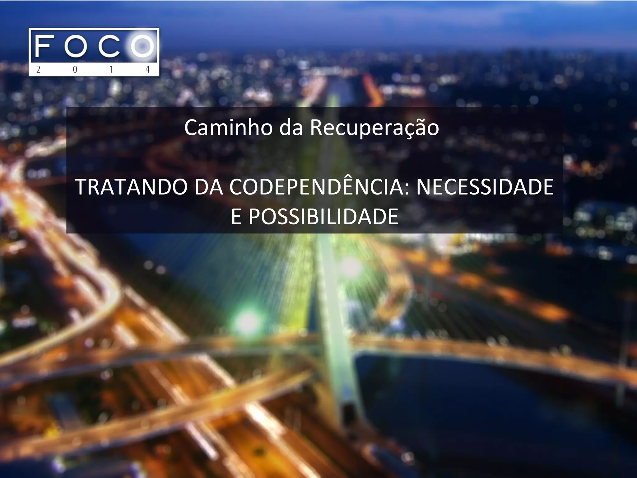 Caminho da Recuperação
TRATANDO DA CODEPENDÊNCIA: NECESSIDADE
E POSSIBILIDADE
 