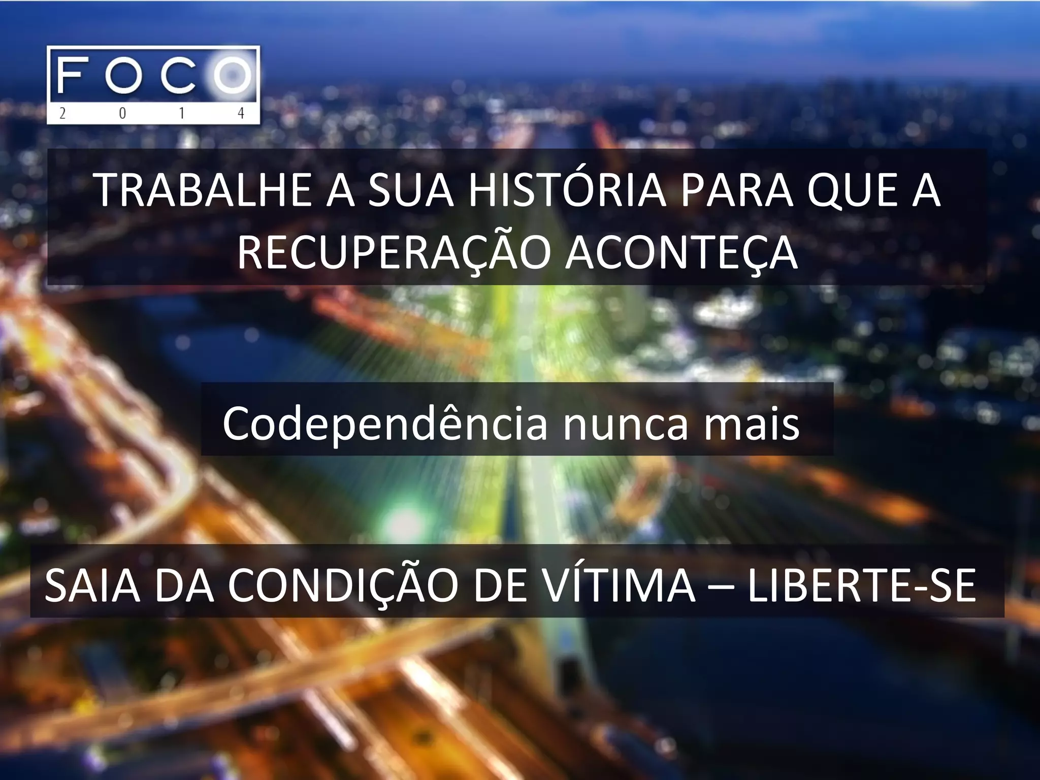 TRABALHE A SUA HISTÓRIA PARA QUE A
RECUPERAÇÃO ACONTEÇA
Codependência nunca mais
SAIA DA CONDIÇÃO DE VÍTIMA – LIBERTE-SE
 