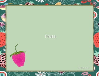 Fruta
by Verinh@
 