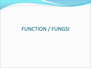 FUNCTION / FUNGSI
 