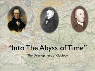 “Into The Abyss of Time”
     The Development of Geology
 