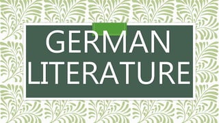 GERMAN
LITERATURE
 